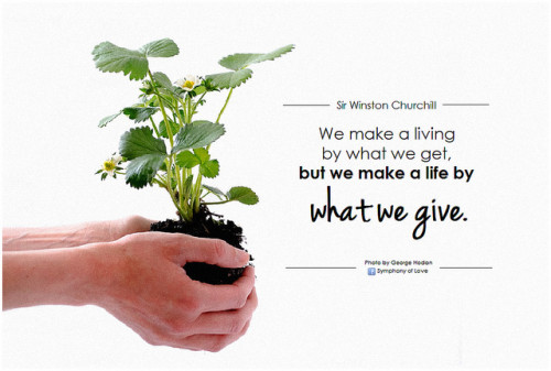 Giving it all away can bring abundance closer. "We make a living by what we get, but we make a life by what we give." - Sir Winston Churchill