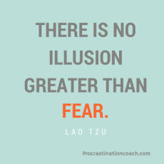 Fear is an illusion. "There is no illusion greater than fear." - Lao Tzu